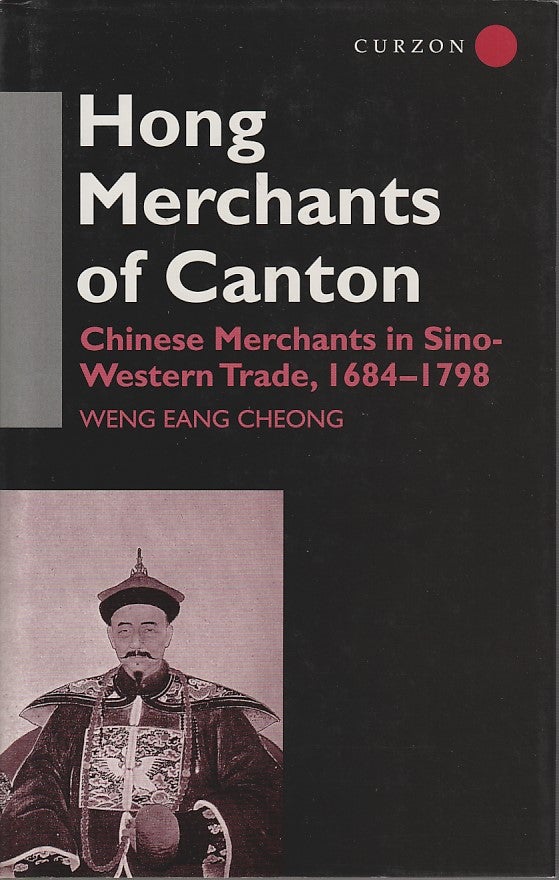 Stock ID #212486 Hong Merchants of Canton. Chinese Merchants in Sino-Western Trade, 1684-1798. WENG EANG CHEONG.