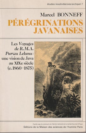 Pérégrinations Javanaises. Les Voyages de R.M.A. Purwa Lelana: une vision de Java. MARCEL BONNEFF.