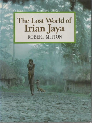 Stock ID #212514 The Lost World of Irian Jaya. ROBERT MITTON