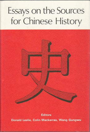 Stock ID #212520 Essays on the Sources for Chinese History. DONALD D. LESLIE, COLIN MACKERRAS,...