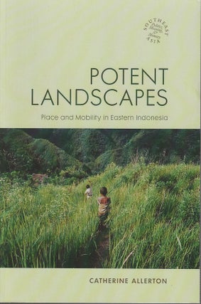 Stock ID #212579 Potent Landscapes. Place and Mobility in Eastern Indonesia. CATHERINE ALLERTON