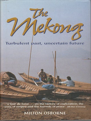 Stock ID #212594 The Mekong. Turbulent Past, Uncertain Future. MILTON OSBORNE