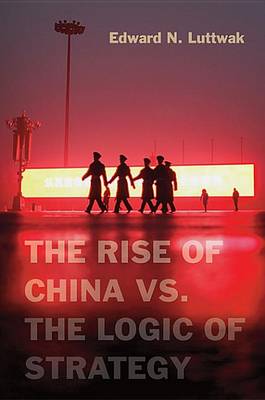 Stock ID #212608 The Rise of China vs. the Logic of Strategy. EDWARD N. LUTTWAK