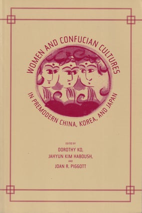 Stock ID #212628 Women and Confucian Cultures in Premodern China, Korea, and Japan. DOROTHY KO,...