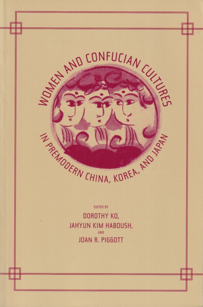 Stock ID #212628 Women and Confucian Cultures in Premodern China, Korea, and Japan. DOROTHY KO, JOAN R., PIGGOTT, JAHYUN KIM, HABOUSH.