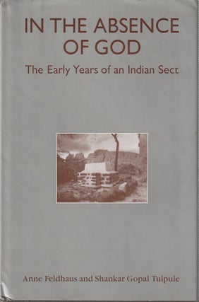 Stock ID #212638 In the Absence of God. The Early Years of an Indian Sect. ANNE FIELDHAUS, AND...
