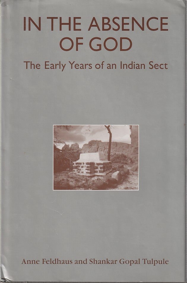 Stock ID #212638 In the Absence of God. The Early Years of an Indian Sect. ANNE FIELDHAUS, AND SHANKAR GOPAL TUPULE.