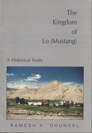 Stock ID #212711 The Kingdom of Lo (Mustang). A Historical Study. RAMESH K. DHUNGEL