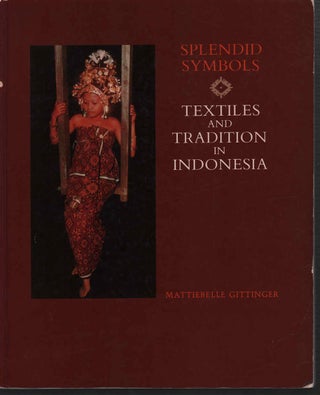 Stock ID #212733 Splendid Symbols. Textiles and Tradition in Indonesia. MATTIEBELLE GITTINGER