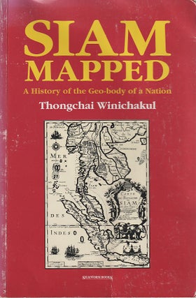Stock ID #212740 Siam Mapped. A History of the Geo-Body of a Nation. THONGHAI WINICHAKUL