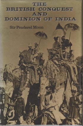Stock ID #212773 The British Conquest and Dominion of India. SIR PENDEREL MOON