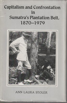 Stock ID #212787 Capitalism and Confrontation in Sumatra's Plantation Belt, 1870-1979. ANN LAURA...