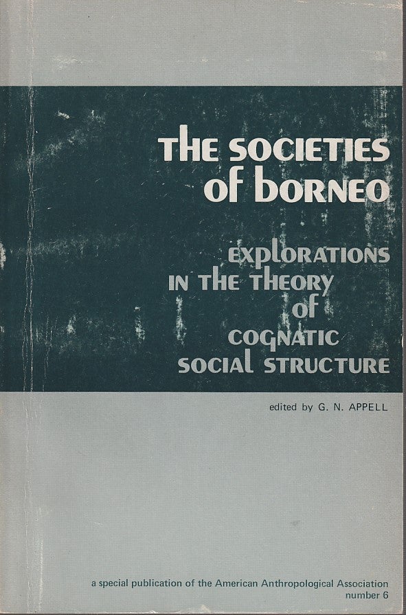 Stock ID #212829 The Societies of Borneo. Explorations in the Theory of Cognatic Social Structure. G. N. APPELL.