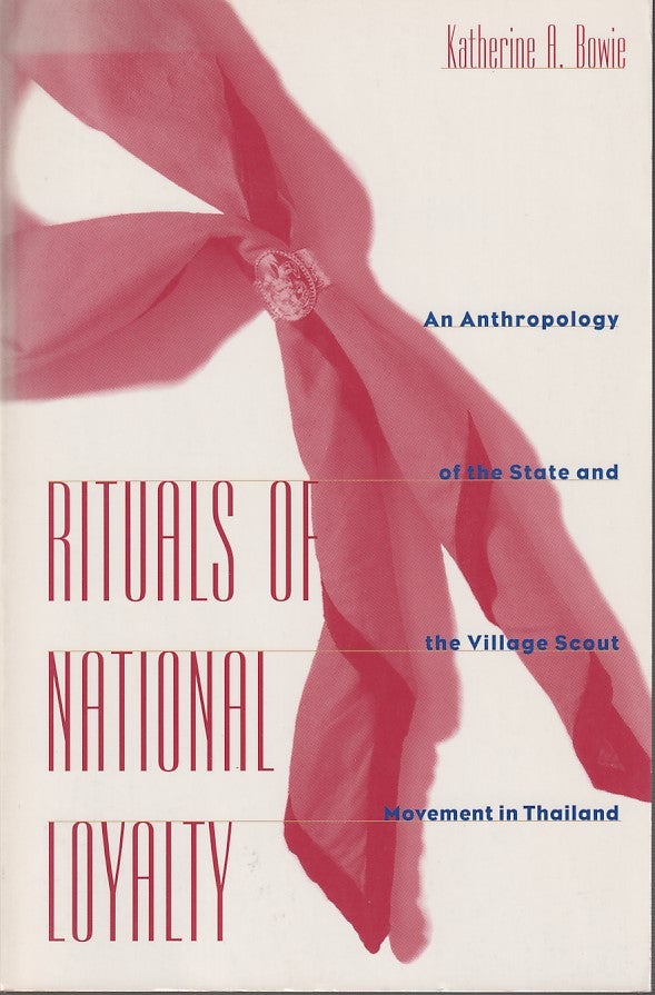 Stock ID #212834 Rituals of National Loyalty. An Anthropology of the State and the Village Scout Movement in Thailand. KATHERINE BOWIE.
