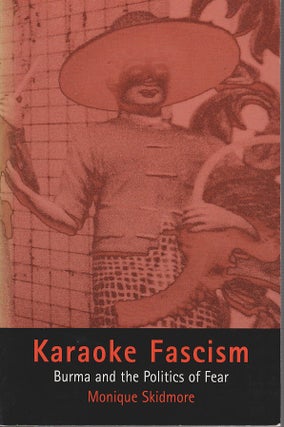 Stock ID #212841 Karaoke Fascism. Burma and the Politics of Fear. MONIQUE SKIDMORE