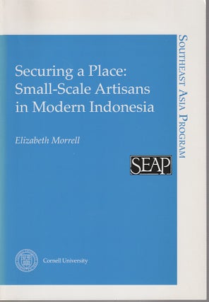 Stock ID #212853 Securing a Place. Small-scale Artisans in Modern Indonesia. ELIZABETH MORRELL