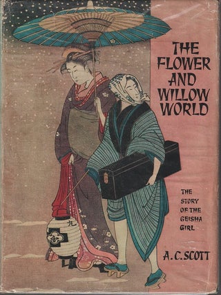 Stock ID #212902 The Flower and Willow World. The Story of the Geisha Girl. A. C SCOTT