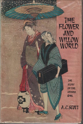 Stock ID #212902 The Flower and Willow World. The Story of the Geisha Girl. A. C. SCOTT