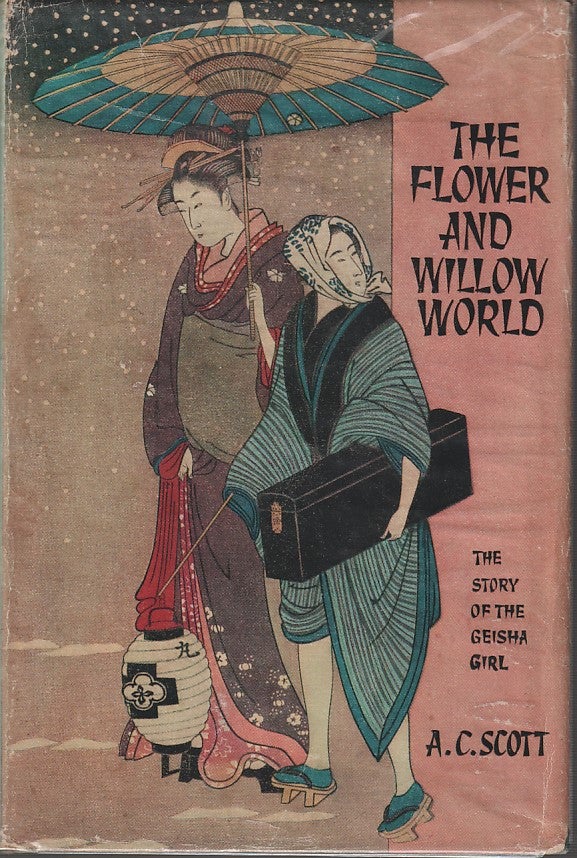 Stock ID #212902 The Flower and Willow World. The Story of the Geisha Girl. A. C. SCOTT.