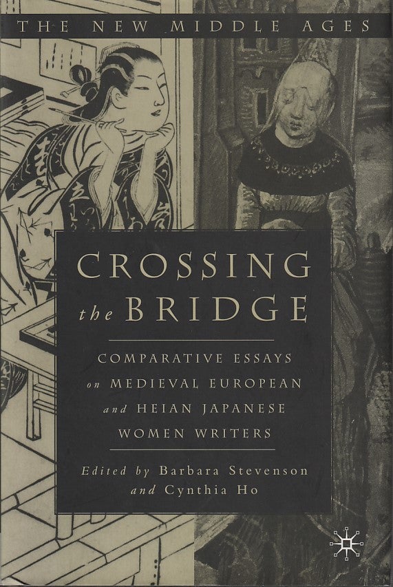Stock ID #212904 Crossing the Bridge. Comparative essays on medieval European and Heian Japanese women writers. BARBARA AND CYNTHIA HO STEVENSON.