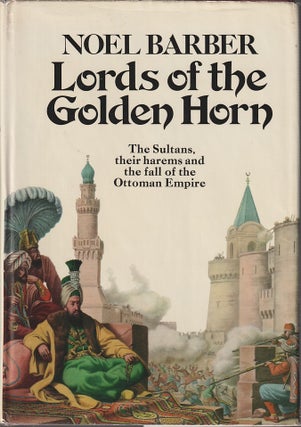 Stock ID #212913 The Lords of the Golden Horn. From Suleiman the Magnificent to Kamal Ataturk....