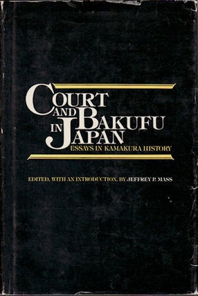 Stock ID #212916 Court and Bakufu in Japan. Essays in Kamakura History. JEFFREY P. MASS