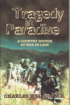Stock ID #212917 Tragedy in Paradise. A Country Doctor at War in Laos. CHARLES WELDON