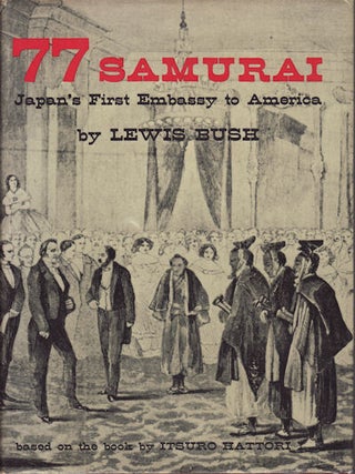 Stock ID #212921 77 Samurai. Japan's First Embassy to America. LEWIS BUSH
