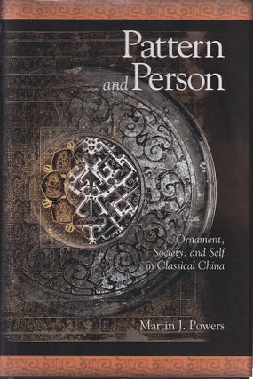 Stock ID #212943 Pattern and Person. Ornament, Society, and Self in Classical China. MARTIN J....