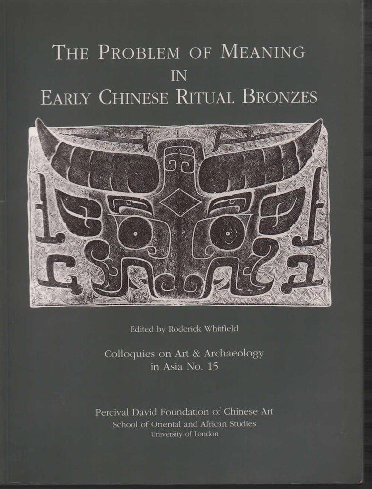 Stock ID #212946 The Problem of meaning in Early Bronzes. Colloquies on Art & Archaeology in Asia No.15. RODERICK WHITFIELD.