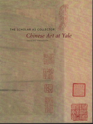 Stock ID #212947 The Communion of Scholars: Chinese Art at Yale. DAVID AKE SENSABAUGH, CURATED BY
