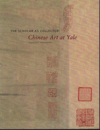Stock ID #212947 The Communion of Scholars: Chinese Art at Yale. DAVID AKE SENSABAUGH, CURATED BY