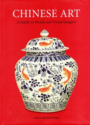 Stock ID #212959 Chinese Art. A Guide to Motifs and Visual Imagery. PATRICIA BJAALAND WELCH