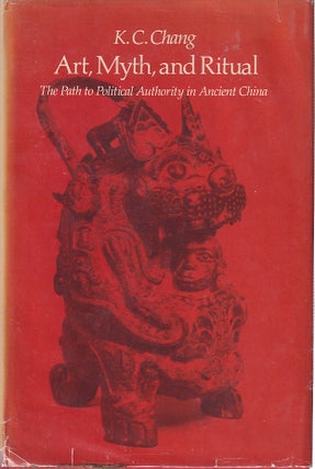 Stock ID #212982 Art, Myth and Ritual. The Path to Political Authority in Ancient China. CHANG K. C