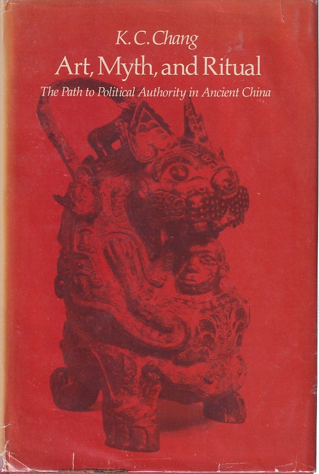 Stock ID #212982 Art, Myth and Ritual. The Path to Political Authority in Ancient China. CHANG K. C.
