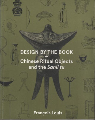 Stock ID #213012 Design by the Book. Chinese Ritual Objects and the Sanli tu. FRANCOIS LOUIS