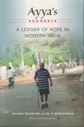 Stock ID #213037 Ayya's Accounts. A Ledger of Hope in Modern India. ANAND AND M. P. MARIAPPAN...