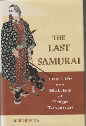 Stock ID #213112 The Last Samurai. The Life and Battles of Saigō Takamori. MARK RAVINA