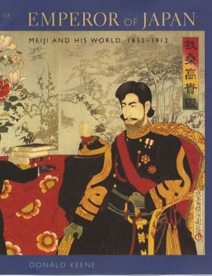 Stock ID #213127 Emperor of Japan. Meiji and His World, 1852-1912. DONALD KEENE