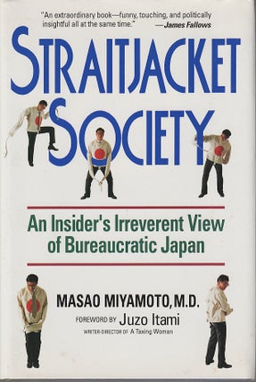 Stock ID #213129 Straitjacket Society. An Insider's Irreverent View of Bureaucratic Japan. MASAO...
