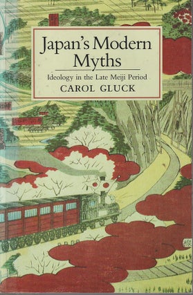 Stock ID #213130 Japan's Modern Myths. Ideology in the Late Meiji Period. CAROL GLUCK