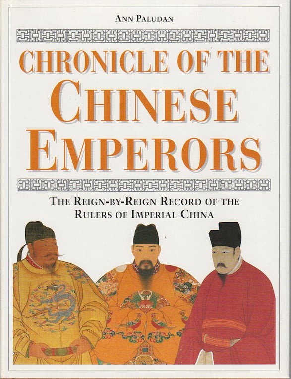 Stock ID #213141 Chronicle of the Chinese Emperors. The Reign-by-Reign Record of the Rulers of Imperial China. ANN PALUDAN.