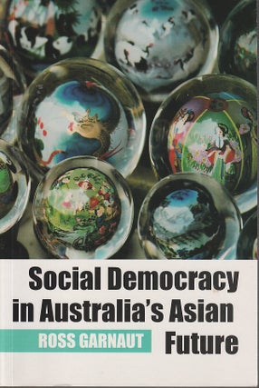 Stock ID #213168 Social Democracy in Australia's Asian Future. ROSS GARNAUT