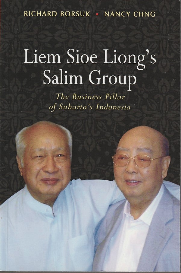 Stock ID #213175 Liem Sioe Liong's Salim Group. The Business Pillar of Suharto's Indonesia. RICHARD BORSUK, AND NANCY CHNG.