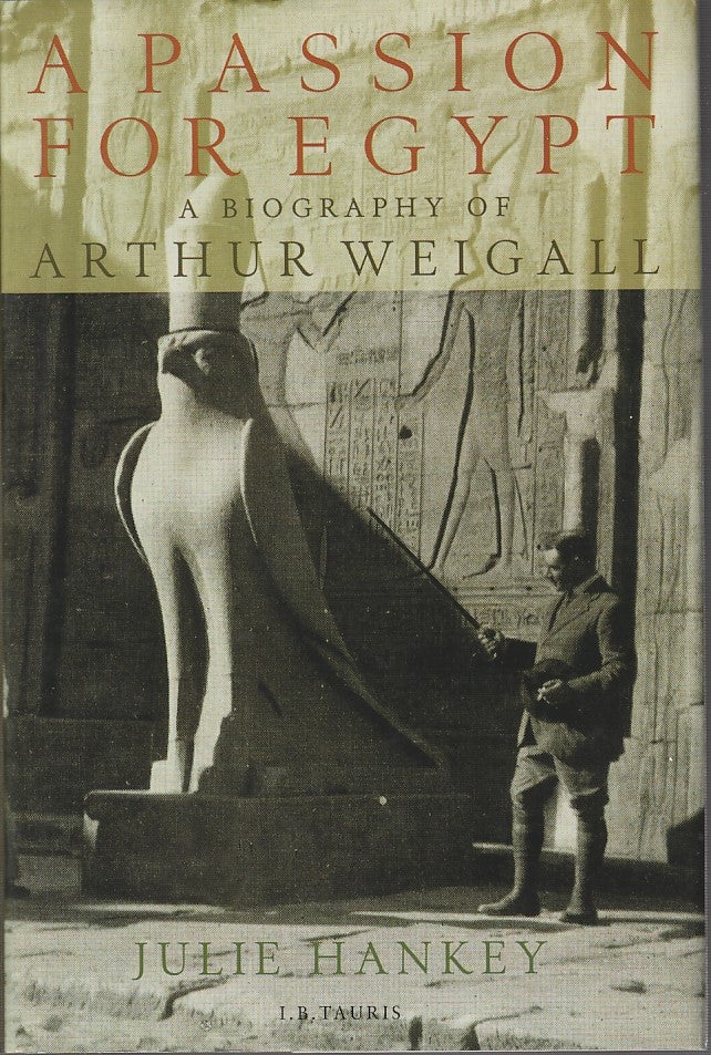 Stock ID #213241 A Passion for Egypt. Arthur Weigall, Tutankhamun and the 'Curse of the Pharaohs'. JULIE HANKEY.