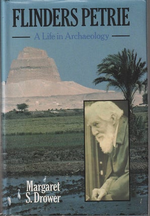 Stock ID #213255 Flinders Petrie. A Life in Archaeology. MARGARET STEFANA DROWER