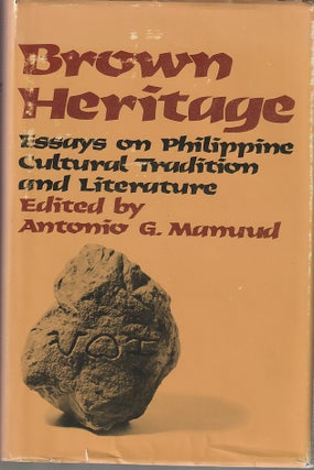 Stock ID #213257 Brown Heritage: Essays On Philippine Cultural Tradition And Literature. ANTONIO...