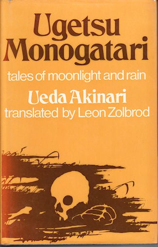 Stock ID #213268 Ugetsu Monogatari. Tales of Moonlight and Rain. A Complete English Version of the Eighteenth-Century Japanese Collection of Tales of the Supernatural. AKINARI UEDA.