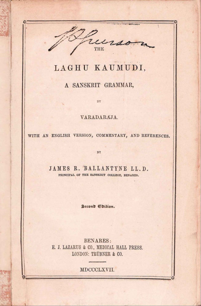 Stock ID #213311 The Laghu Kaumudi. A Sanskrit Grammar by Varadaraja. SANSKRIT GRAMMAR, JAMES R. BALLANTYNE.