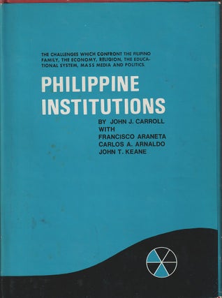 Stock ID #213333 Philippine Institutions. JOHN J. CARROLL, CARLOS A. ARNALDO AND JOHN T. KEANE,...